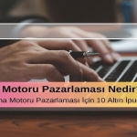 Arama Motoru Optimizasyonu (SEO) Nedir? Etkili SEO İçin 10 Altın İpucu