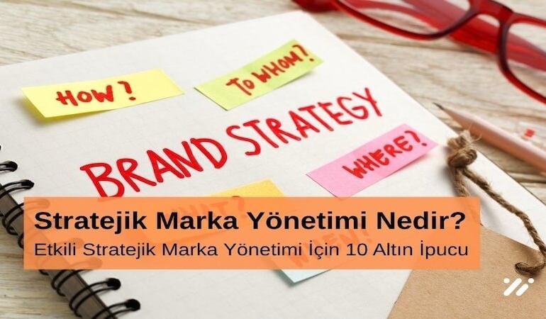 Stratejik Marka Yönetimi Nedir Etkili Stratejik Marka Yönetimi için 10 Altın İpucu